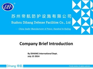 Company Brief Introduction 
By DIHANG International Dept. 
July 15 2014 
 