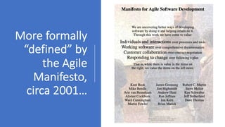 More formally
“defined” by
the Agile
Manifesto,
circa 2001…
 