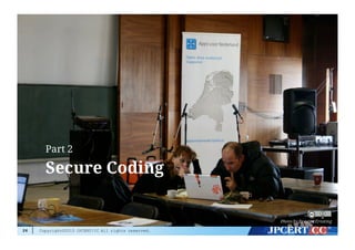 Copyright©2015 JPCERT/CC All rights reserved.26
Secure Coding
Part 2
Photo by Breyten Ernsting
 