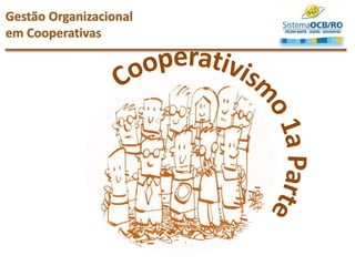 Gestão Organizacional
em Cooperativas
 