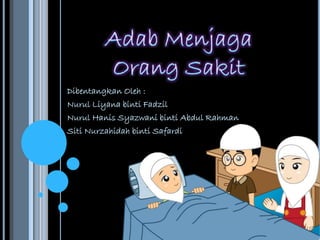 Dibentangkan Oleh :
Nurul Liyana binti Fadzil
Nurul Hanis Syazwani binti Abdul Rahman
Siti Nurzahidah binti Safardi
 