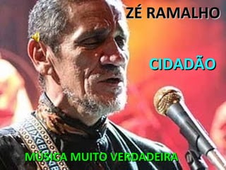 ZÉ RAMALHO CIDADÃO MÚSICA MUITO VERDADEIRA 
