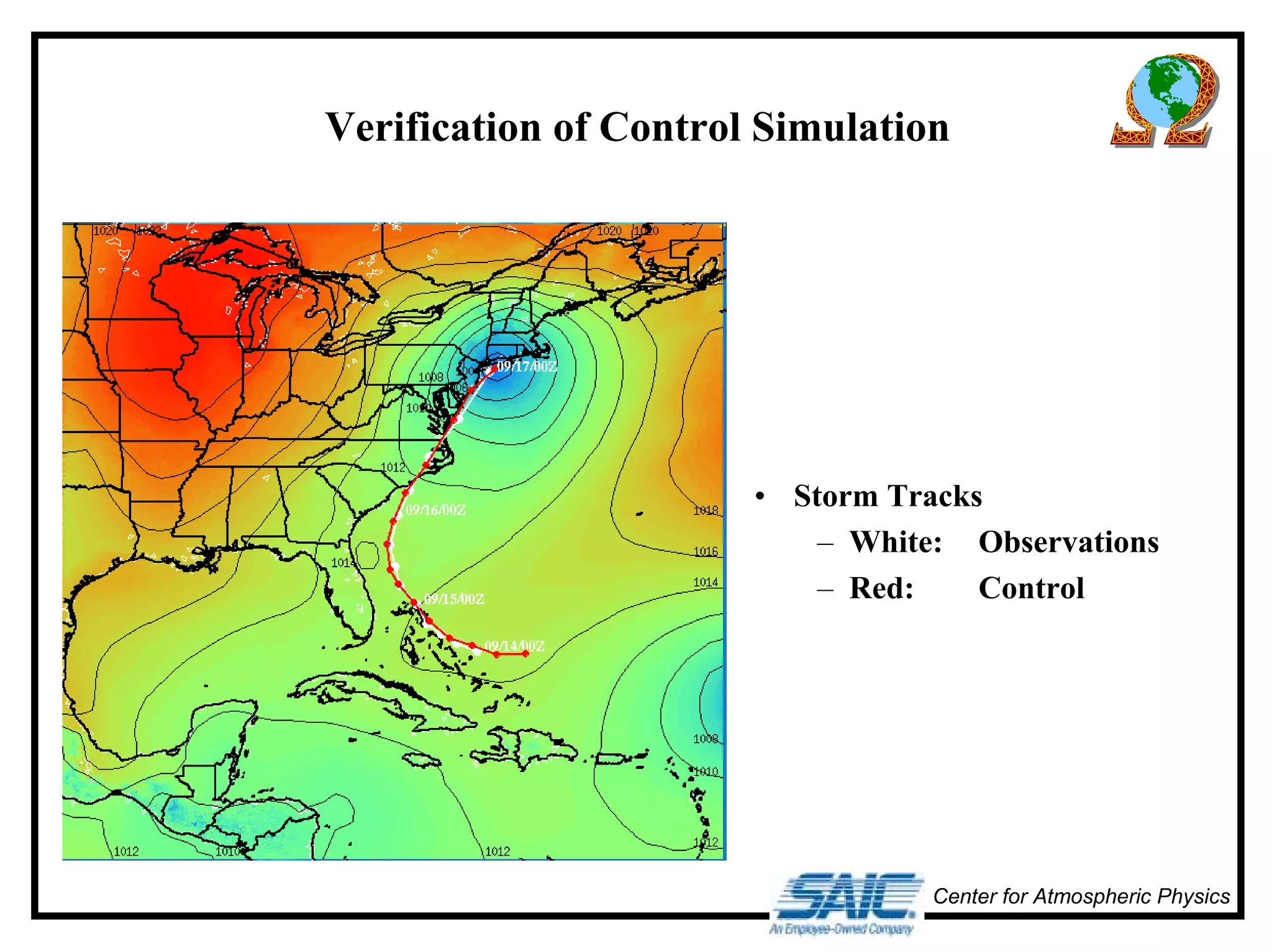 Verification of Control Simulation 
• Storm Tracks 
– White: Observations 
– Red: Control 
Center for Atmospheric Physics 
 