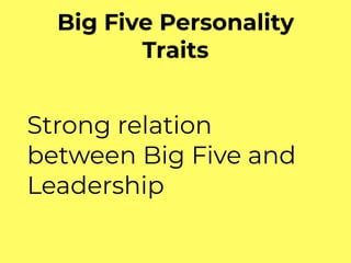 Big Five Personality
Traits
Strong relation
between Big Five and
Leadership
 