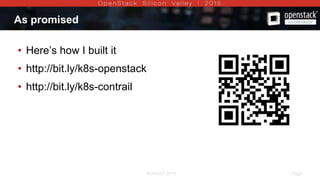 AUGUST 2015 Page 10AUGUST 2015
As promised
• Here’s how I built it
• http://bit.ly/k8s-openstack
• http://bit.ly/k8s-contrail