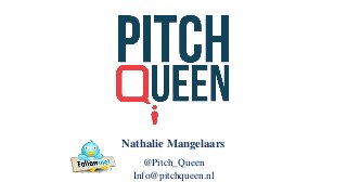 Nathalie Mangelaars
@Pitch_Queen
Info@pitchqueen.nl
 