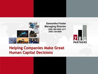 Samantha Foster
                 Managing Director
                   (508) 366-5800 x217
                    (860) 729-0868




Helping Companies Make Great
Human Capital Decisions
 