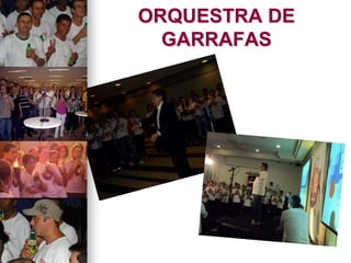 ORQUESTRA DE
GARRAFAS
 