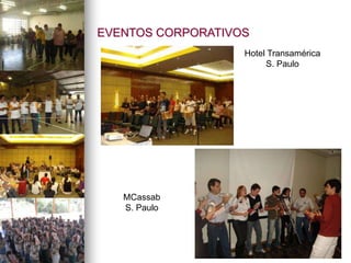 EVENTOS CORPORATIVOS
Hotel Transamérica
S. Paulo
MCassab
S. Paulo
 