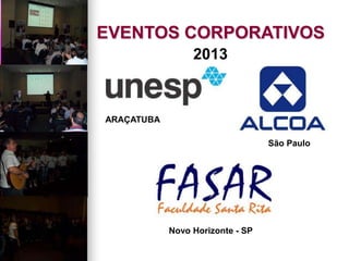 EVENTOS CORPORATIVOS
2013
ARAÇATUBA
São Paulo
Novo Horizonte - SP
 