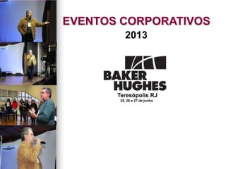 2013
Teresópolis RJ
25, 26 e 27 de junho
EVENTOS CORPORATIVOS
 