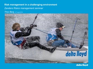 Risk management in a challenging environment
Zanders Risico management seminar
Theo Berg ,, 27 maart 2014
 