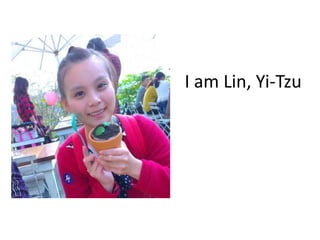 I am Lin, Yi-Tzu
 