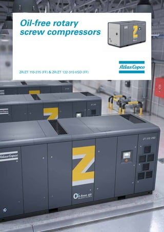 Oil-free rotary
screw compressors
ZR/ZT 110-275 (FF) & ZR/ZT 132-315 VSD (FF)
 