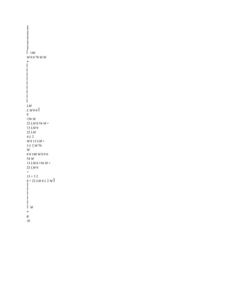 ⎥
⎥
⎥
⎥
⎥
⎡ 140
M 0 0 70 M M
=
⎢
⎢
⎢
⎢
⎢
⎢
⎢
⎢
⎣
LM
L M 0 0 ⎤
0
156 M
22 LM 0 54 M −
13 LM 0
22 LM
4 L 2
M 0 13 LM −
3 L 2 M 70
M
0 0 140 M 0 0 0
54 M
13 LM 0 156 M −
22 LM 0
−
13 − 3 2
0 − 22 LM 4 L 2 M ⎥
⎥
⎥
⎥
⎥
⎥
⎦ M
=
ρ
AL
 