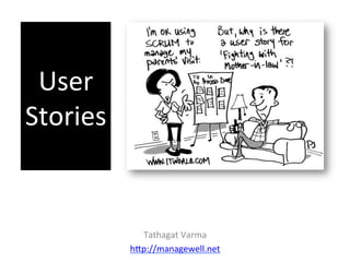 User	
  
Stories	
  
Tathagat	
  Varma	
  
h0p://managewell.net	
  	
  
 
