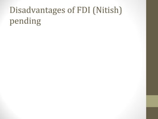 Disadvantages of FDI (Nitish)
pending
 