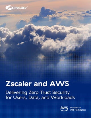 Zscaler and AWS
Delivering Zero Trust Security
for Users, Data, and Workloads
 