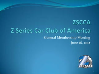 General Membership Meeting
               June 16, 2012




                               1
 