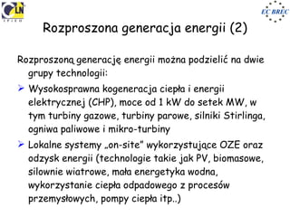 Rozproszona generacja energii (2) <ul><li>Rozproszoną generację energii można podzielić na dwie grupy technologii: </li></...