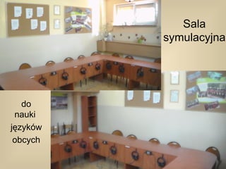 Sala
          symulacyjna




   do
 nauki
języków
 obcych
 