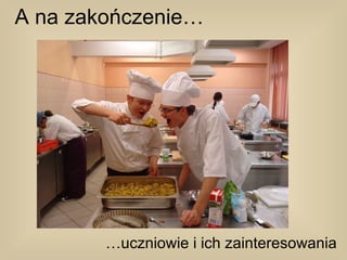 A na zakończenie…




        …uczniowie i ich zainteresowania
 