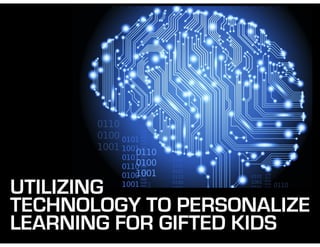 UTILIZING
TECHNOLOGY TO PERSONALIZE
LEARNING FOR GIFTED KIDS
 