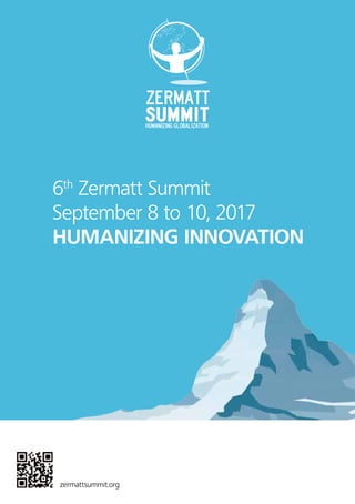 1zermattsummit.org
6th
Zermatt Summit
September 8 to 10, 2017
HUMANIZING INNOVATION
 