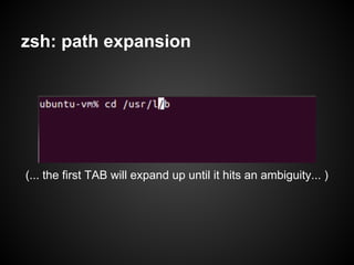 zsh: path expansion




(... the first TAB will expand up until it hits an ambiguity... )
 