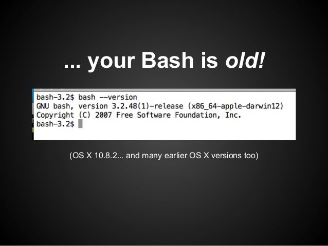 ... your Bash is old!(OS X 10.8.2... and many earlier OS X versions too) 