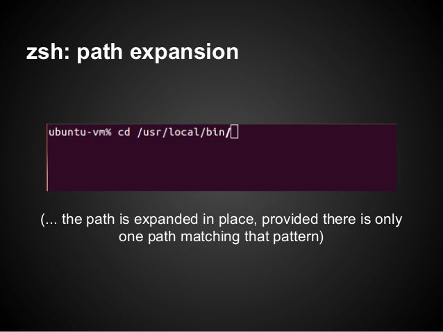 zsh: path expansion (... the path is expanded in place, provided there is only               one path matching that pattern) 
