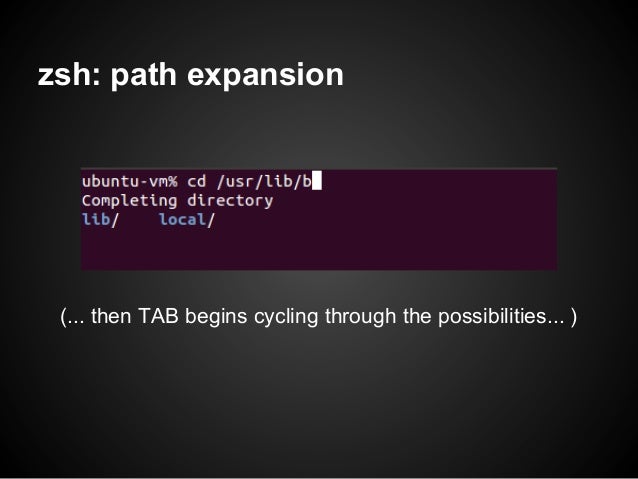 zsh: path expansion (... then TAB begins cycling through the possibilities... ) 