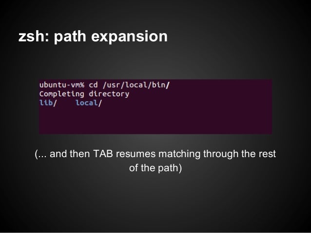 zsh: path expansion  (... and then TAB resumes matching through the rest                       of the path) 