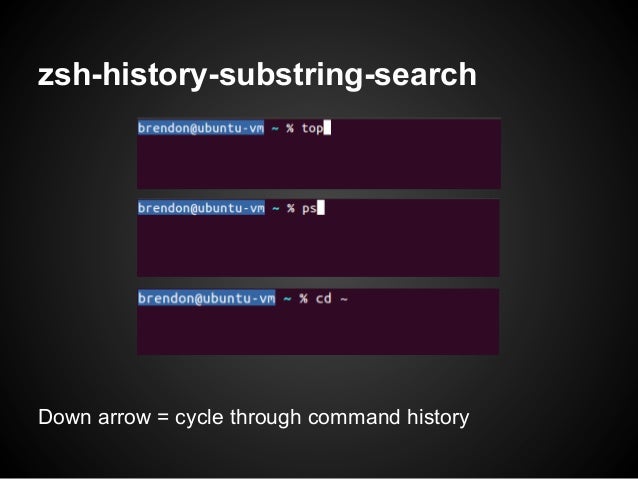 zsh-history-substring-searchDown arrow = cycle through command history 
