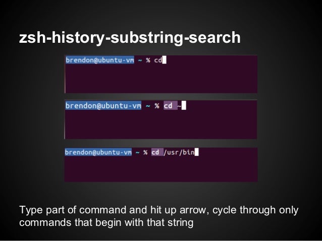 zsh-history-substring-searchType part of command and hit up arrow, cycle through onlycommands that begin with that string 