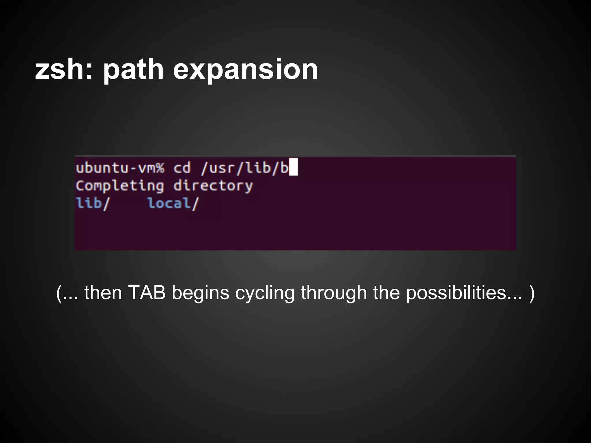 zsh: path expansion




 (... then TAB begins cycling through the possibilities... )
 