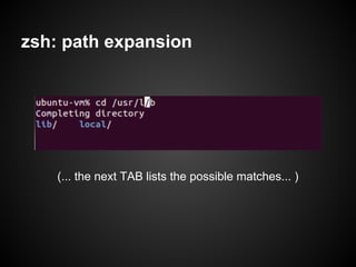 zsh: path expansion




    (... the next TAB lists the possible matches... )
 