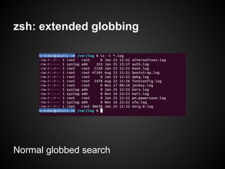 zsh: extended globbing




Normal globbed search
 
