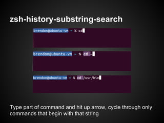 zsh-history-substring-search




Type part of command and hit up arrow, cycle through only
commands that begin with that string
 