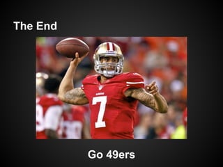 The End




          Go 49ers
 