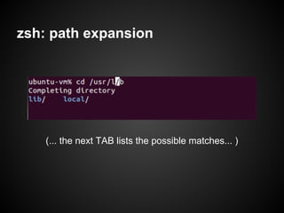 zsh: path expansion




    (... the next TAB lists the possible matches... )
 