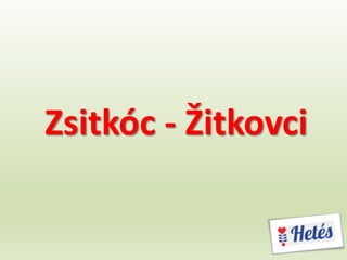 Zsitkóc - Žitkovci
 