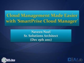 Naveen Noel
Sr. Solutions Architect
     (Dec 15th 2011)
 