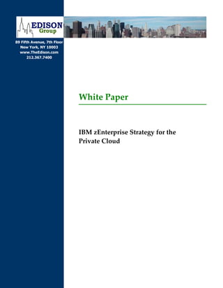 89 Fifth Avenue, 7th Floor
New York, NY 10003
www.TheEdison.com
212.367.7400
White Paper
IBM zEnterprise Strategy for the
Private Cloud
 