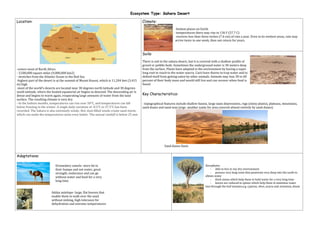 Ecosystem Type: Sahara Desert<br />,[object Object],Reference point: Key Characteristic - http://library.thinkquest.org/16645/the_land/sahara_desert.shtml We used this website because this site consist on reliable information about the key characteristic of the Sahara Desert. This website is the official website for “The Living Africa,” therefore it is reliable.<br />Reference point: Physical Features - http://www.saharasafaris.org/sand-dunes This website is excellent because it explains all the features in the desert. <br />Reference point: Adaptation of the plants and animals - http://www.cybertraveltips.com/africa/plants-animals-of-the-sahara-desert.html This website describes every animal and plant that can be found in the Sahara Desert. It shows the adaptations the living organisms have adapted to and the characteristics they developed to survive. <br />Reference point: Climate and soil - http://www.eoearth.org/article/Sahara_desert?topic=49460 & http://www.buzzle.com/articles/desert-ecosystem.htmlThe language and grammar used in these websites is understandable and easy to interpret. Further more, the points were relatively detailed and relevant. <br />Reference point: Location - http://www.marietta.edu/~biol/biomes/desert.htm This websites provides the location of the Sahara Desert, which includes the longitude and latitude, the world distribution of deserts in comparison with the Sahara Desert, and the climate of the Sahara Desert. <br />,[object Object]