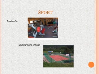 ŠPORT
Posilovňa
Multifunkčné ihriska
 