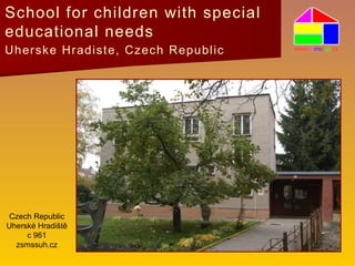 Czech Republic
Uherské Hradiště
c 961
zsmssuh.cz
School for children with special
educational needs
Uherske Hradiste, Czech Republic
 