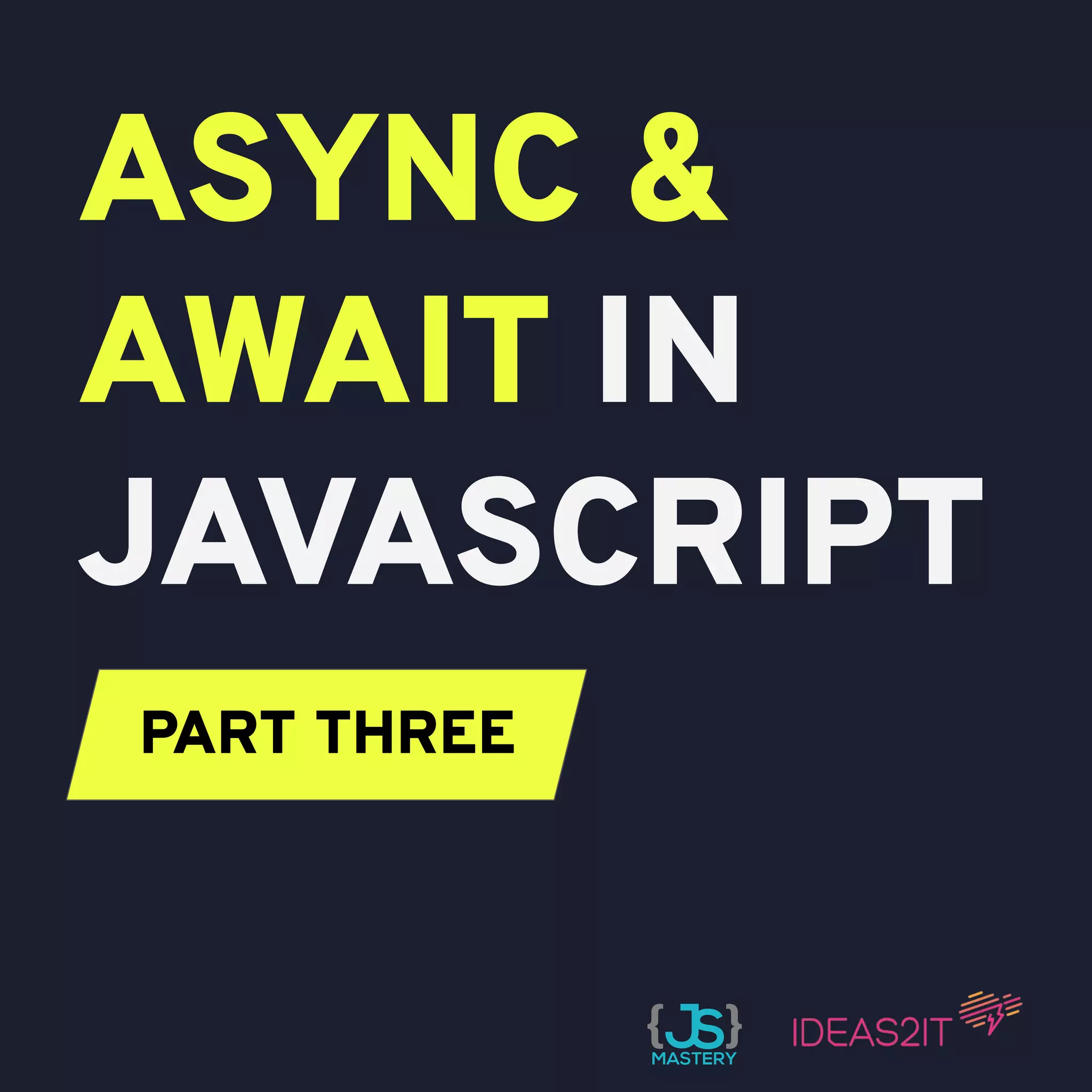 ASYNC & AWAIT IN JAVASCRIPT PART THREE