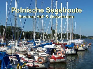 Polnische Segelroute
  Stettiner Haff & Ostseeküste
 