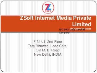 F-344/1, 2nd Floor
Tara Bhawan, Lado Sarai
Old M. B. Road
New Delhi, INDIA
ZSoft Internet Media Private
Limited
Innovative BusinessISO 9001:2008 Certified
Company
 